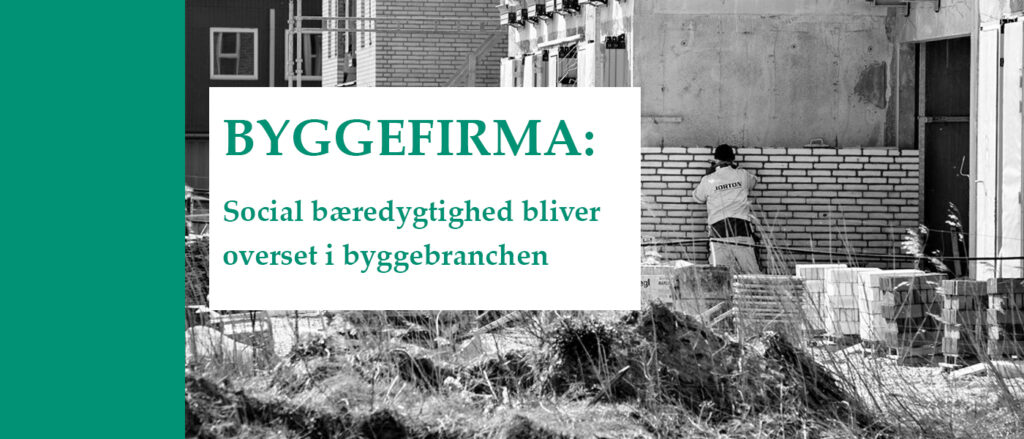 Byggefirma: Social bæredygtighed bliver overset i byggebranchen - Holdbar