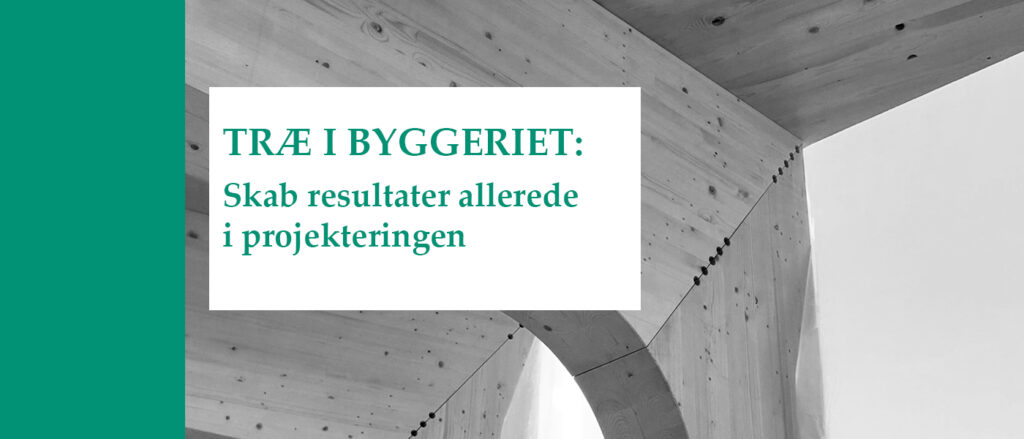 Træ i Byggeriet: Skab resultater allerede i projekteringen - Artikel fra Holdbar
