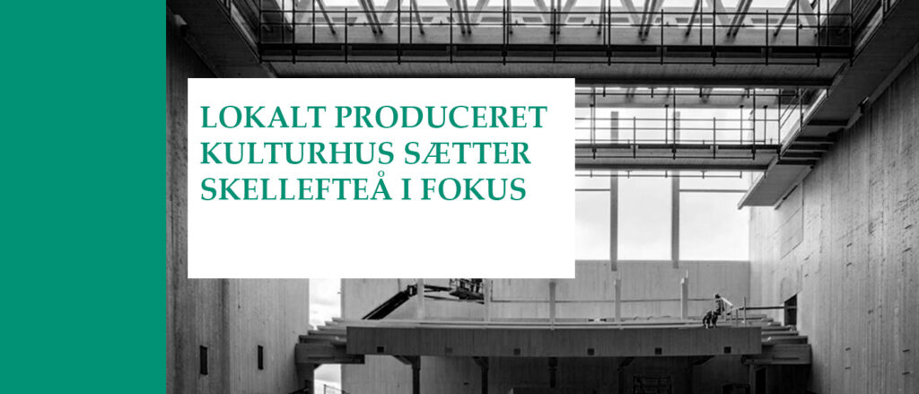 Lokalt produceret kulturhus sætter skellefteå i fokus - Holdbar viden