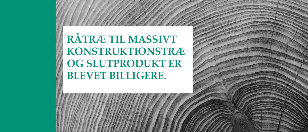 Råtræ til massivt konstruktionstræ og slutprodukt billigere holdbar viden